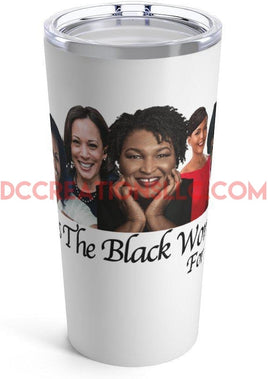 "Black Women who Represent Me" 20oz Tumbler.